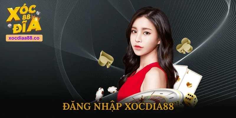 Đăng Nhập Xocdia88 - Chìa Khóa Để Trải Nghiệm Cược An Toàn