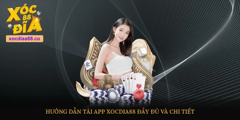 Hướng dẫn tải app Xocdia88 đầy đủ và chi tiết