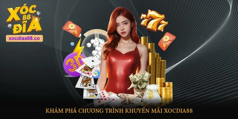 Khám phá chương trình khuyến mãi Xocdia88