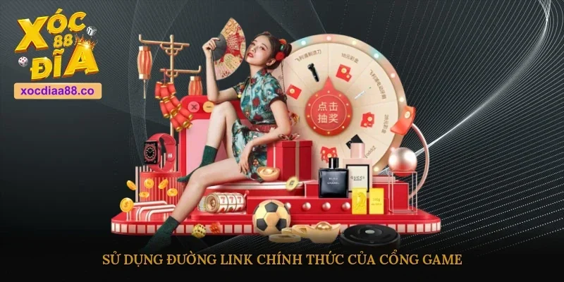 Sử dụng đường link chính thức của cổng game