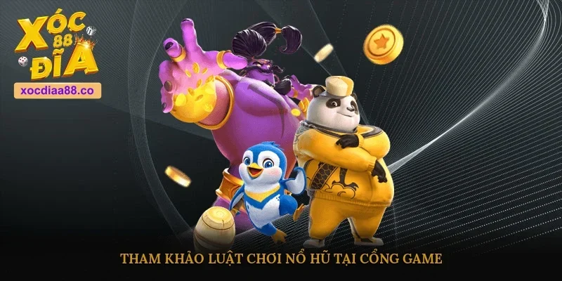 Tham khảo luật chơi nổ hũ tại cổng game