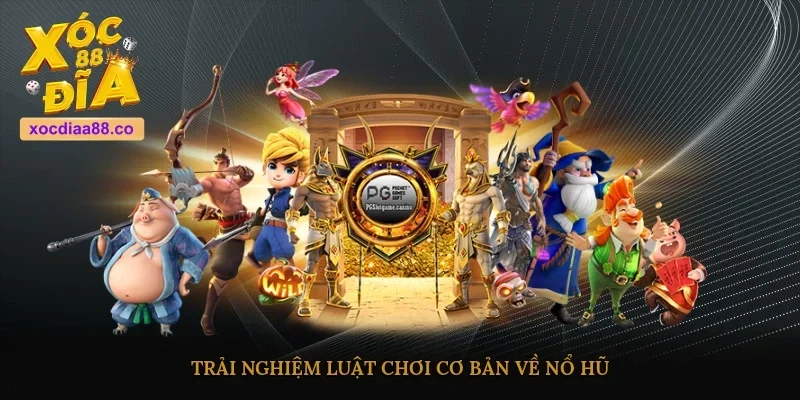 Trải nghiệm luật chơi cơ bản về nổ hũ 